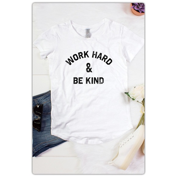 The NEW Boutique Tops - Work Hard & Be Kind White Short Sleeve T-Shirt